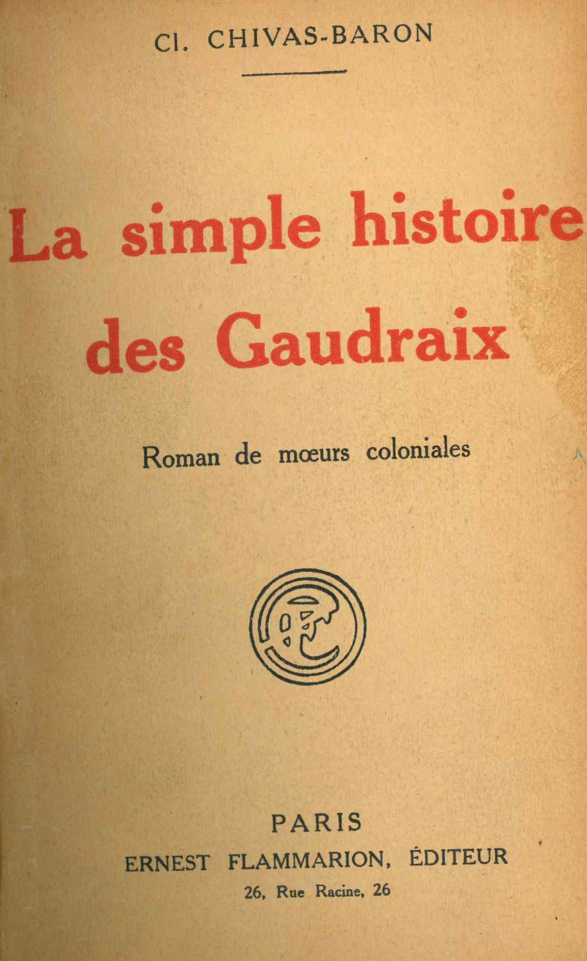 Chivas-Baron (Clotilde), La simple histoire des Gaudraix : roman de moeurs coloniales, Paris, Flammarion, 1923